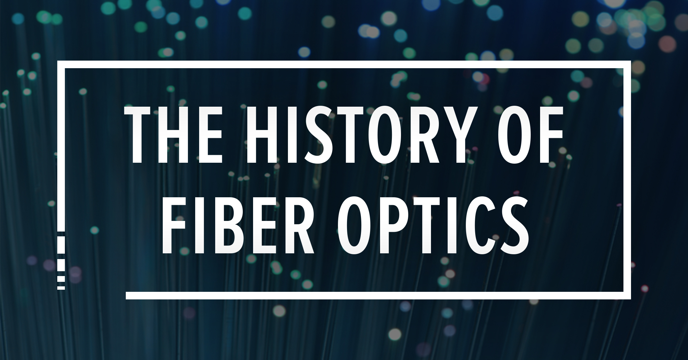 The History of Fiber Optic Technologies Precision OT